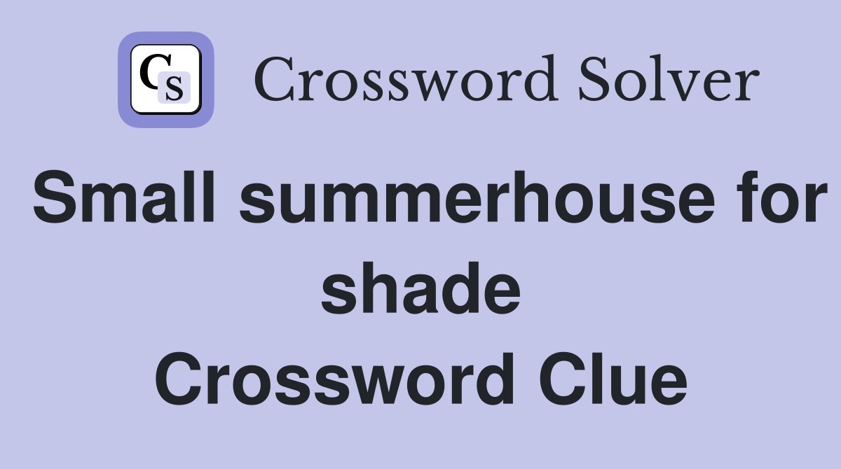 Small summerhouse for shade Crossword Clue