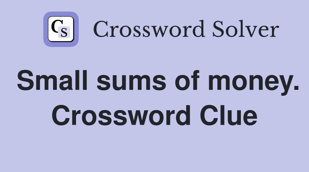 Small sums of money. Crossword Clue