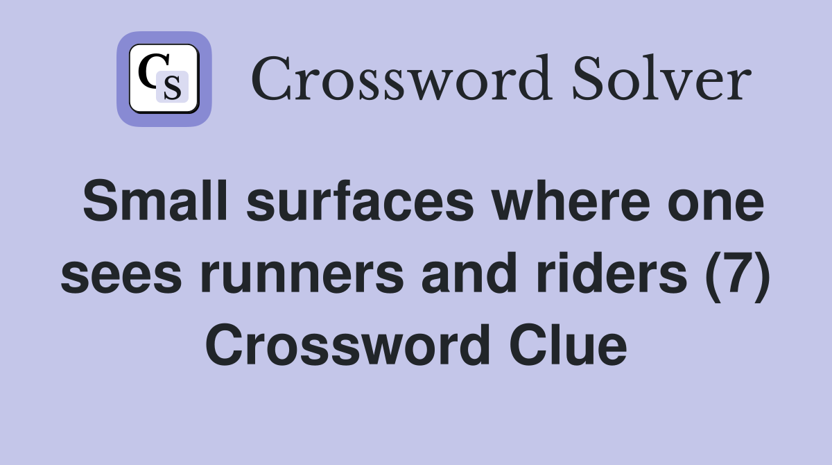 Small surfaces where one sees runners and riders (7) Crossword Clue