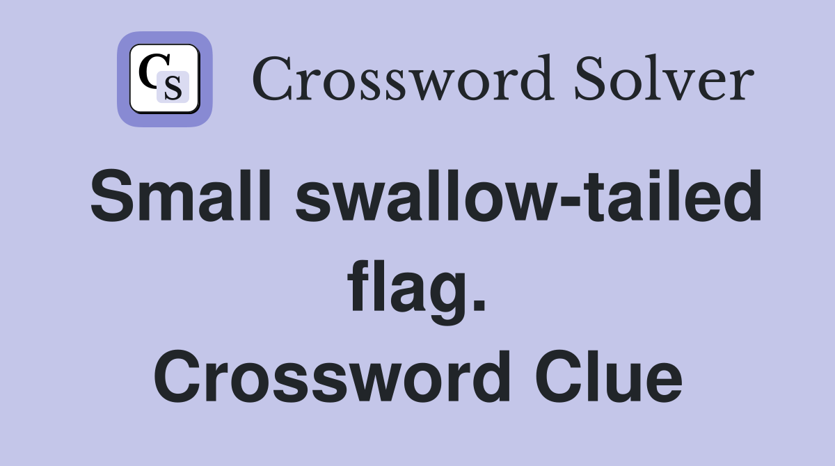 Small swallow-tailed flag. Crossword Clue