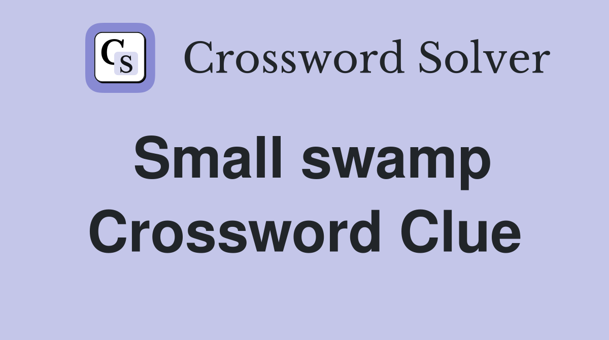 Small swamp Crossword Clue