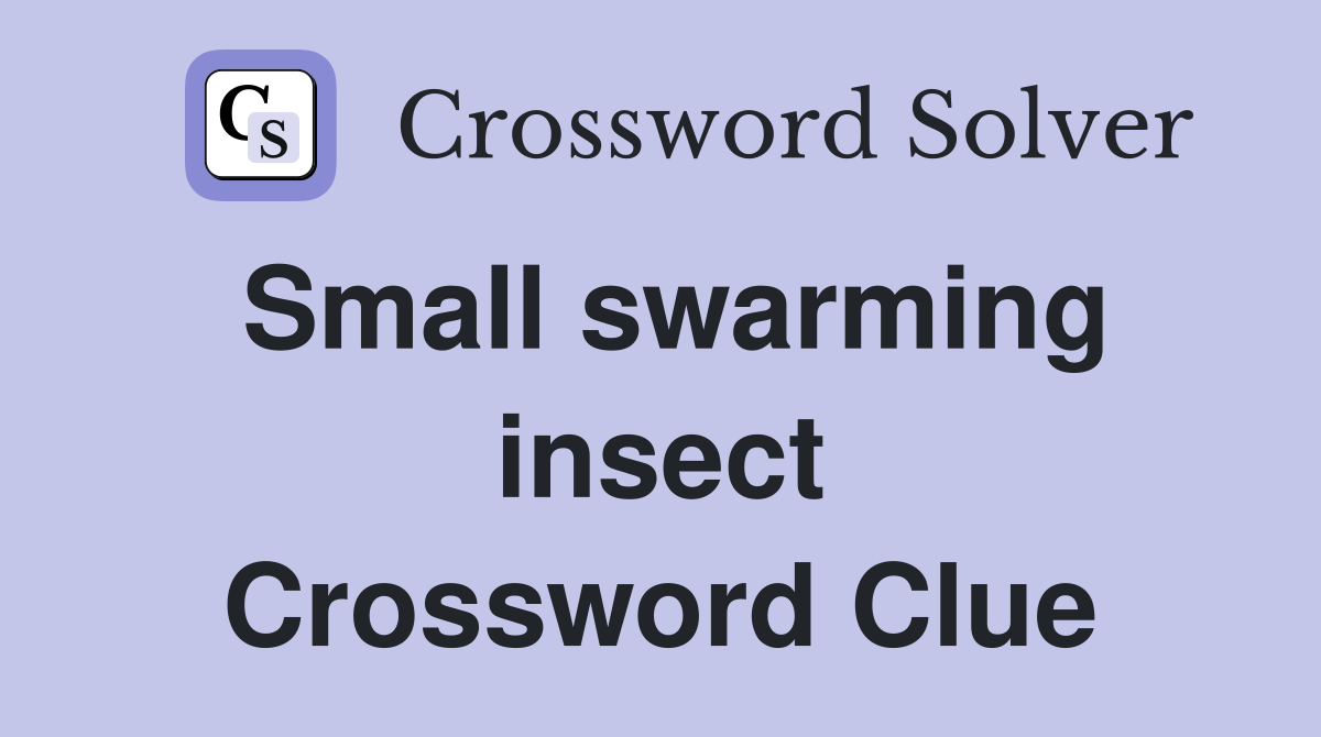 Small swarming insect Crossword Clue