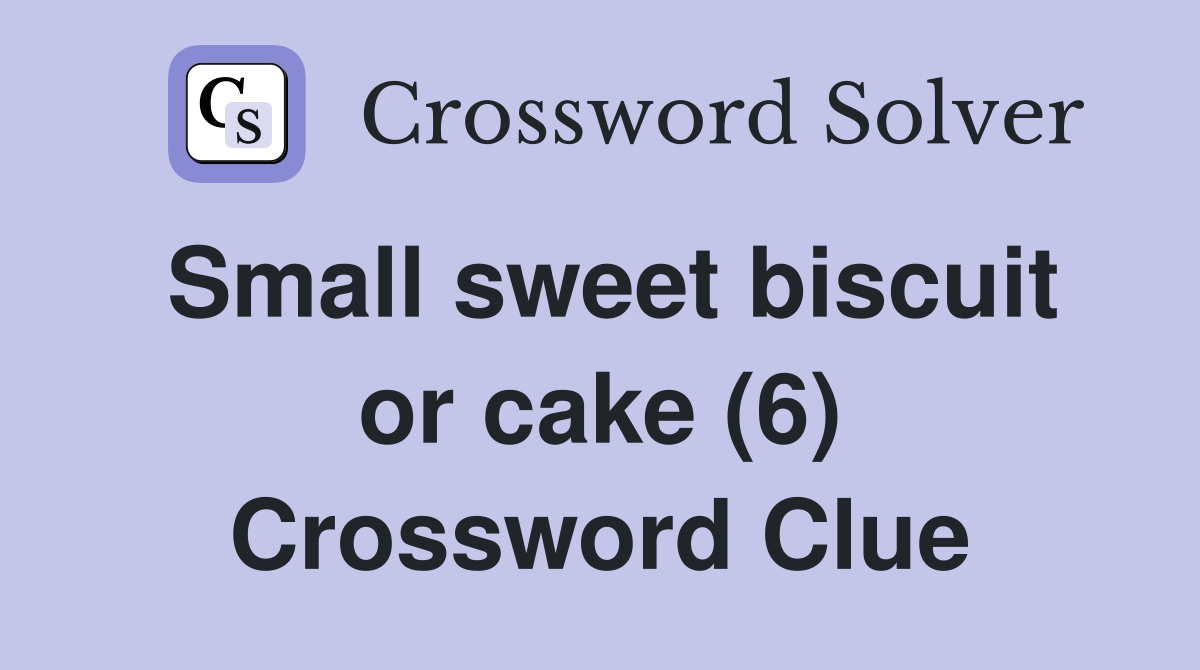 Small sweet biscuit or cake (6) Crossword Clue