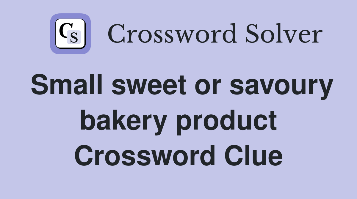 Small sweet or savoury bakery product Crossword Clue