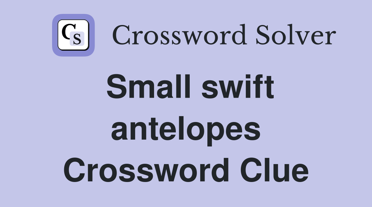 Small swift antelopes Crossword Clue