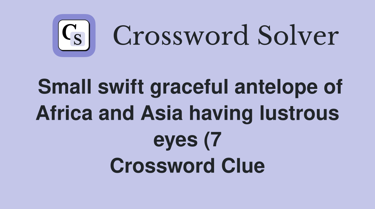 Small swift graceful antelope of Africa and Asia having lustrous eyes Small swift graceful antelope of Africa and Asia having lustrous eyes