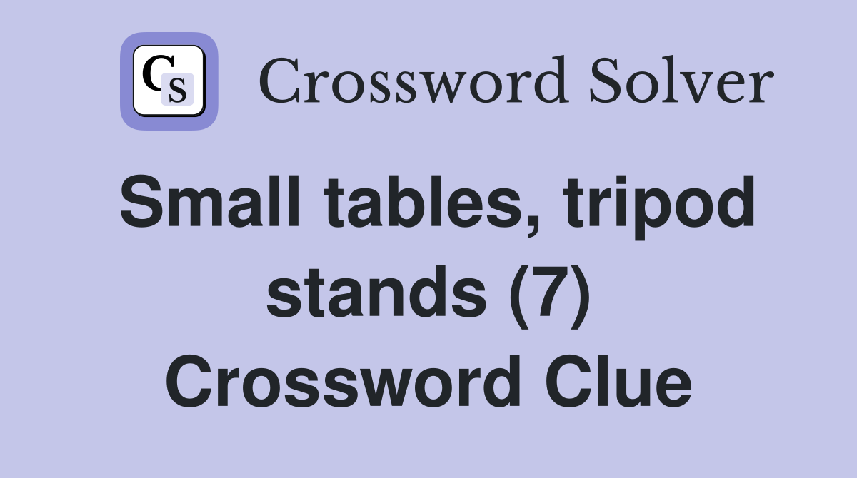 Small tables, tripod stands (7) Crossword Clue