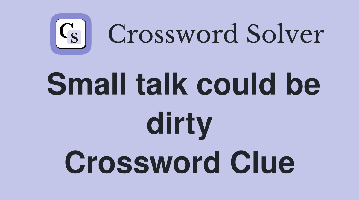 Small talk could be dirty Crossword Clue