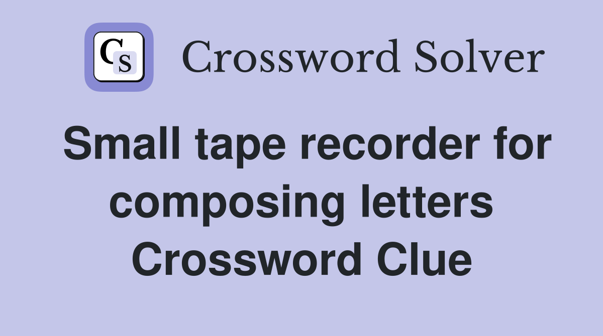 Small tape recorder for composing letters Crossword Clue