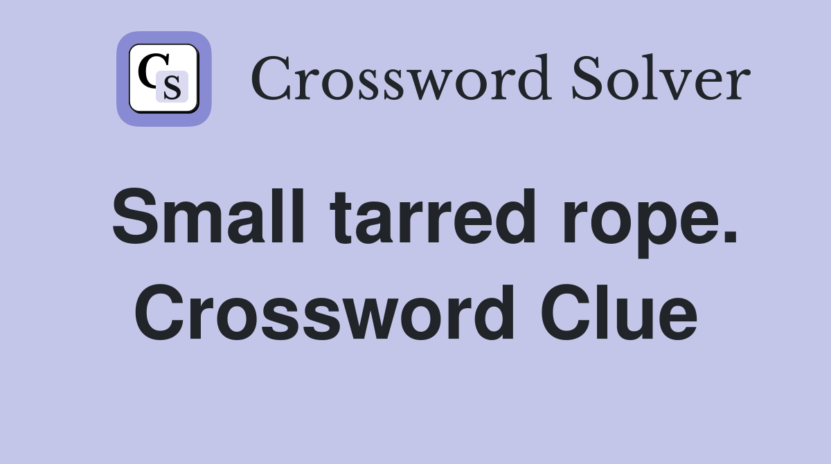 Small tarred rope. Crossword Clue