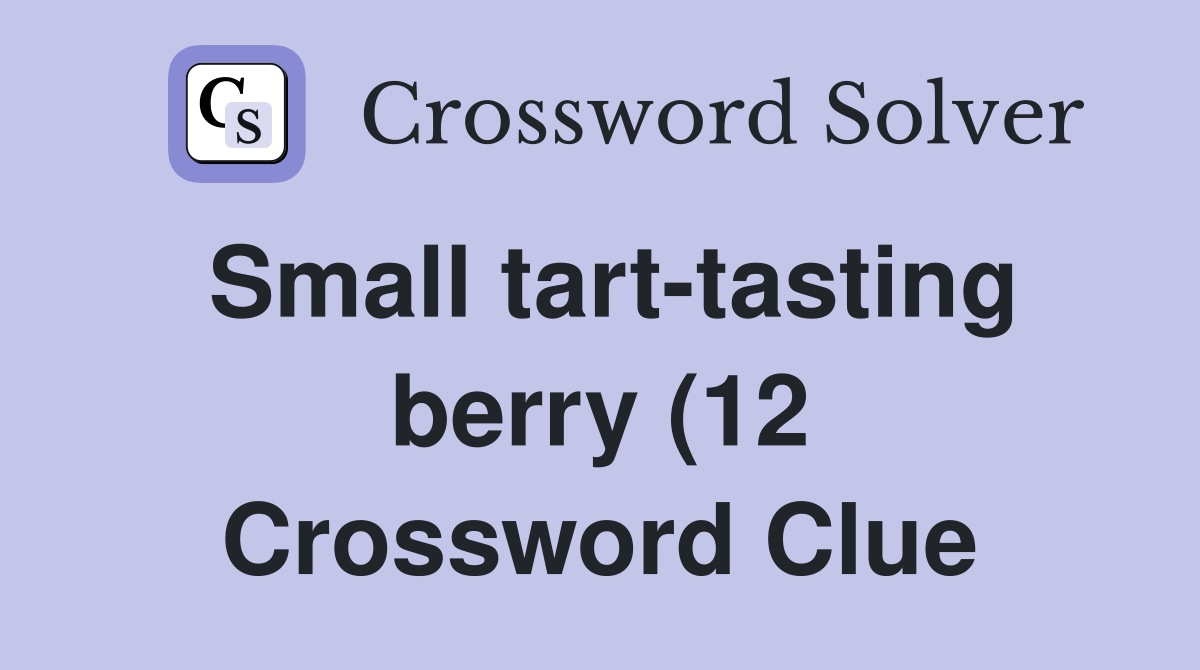 Small tart tasting berry (12) Crossword Clue Answers Crossword Solver Small tart tasting berry (12) Crossword Clue Answers Crossword Solver