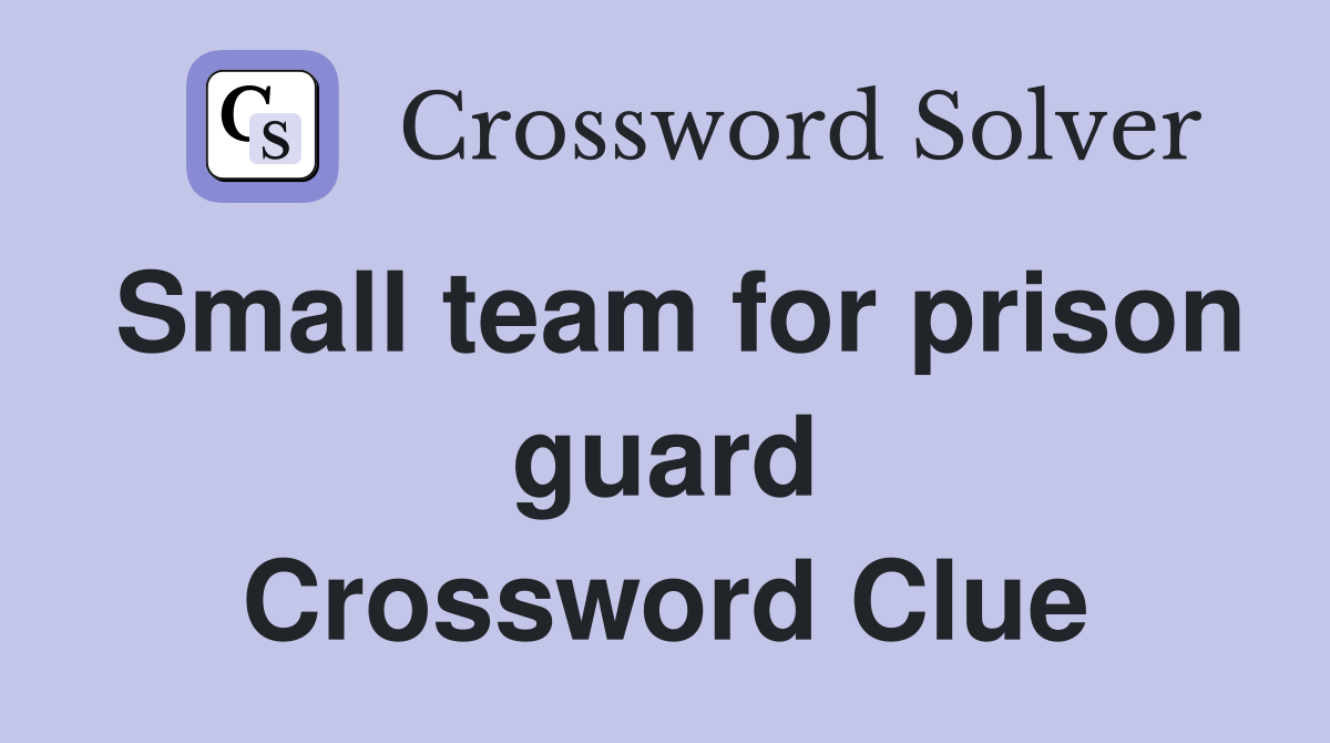 Small team for prison guard Crossword Clue