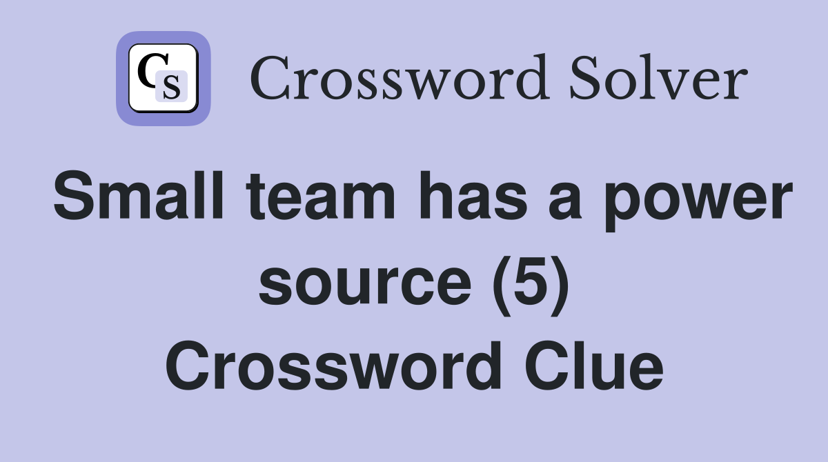 Small team has a power source (5) Crossword Clue