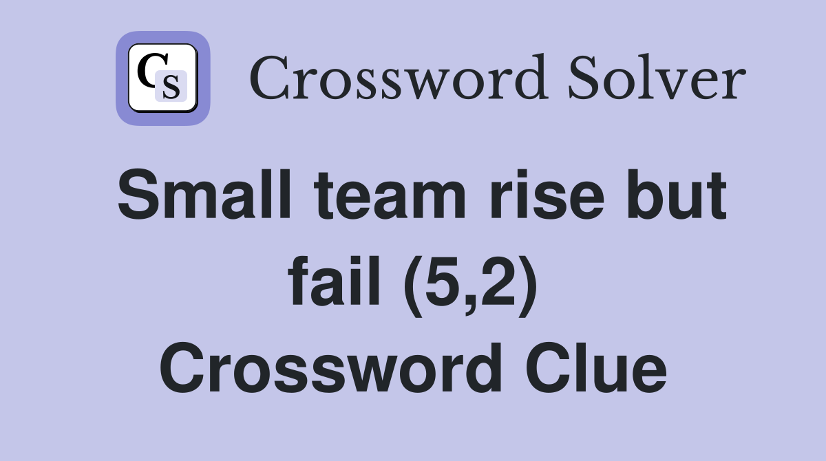 Small team rise but fail (5,2) Crossword Clue