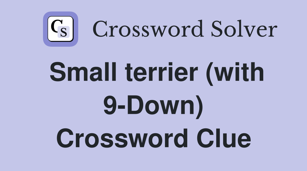 Small terrier (with 9-Down) Crossword Clue