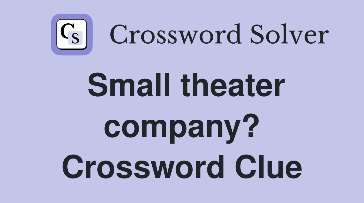 Small theater company? Crossword Clue