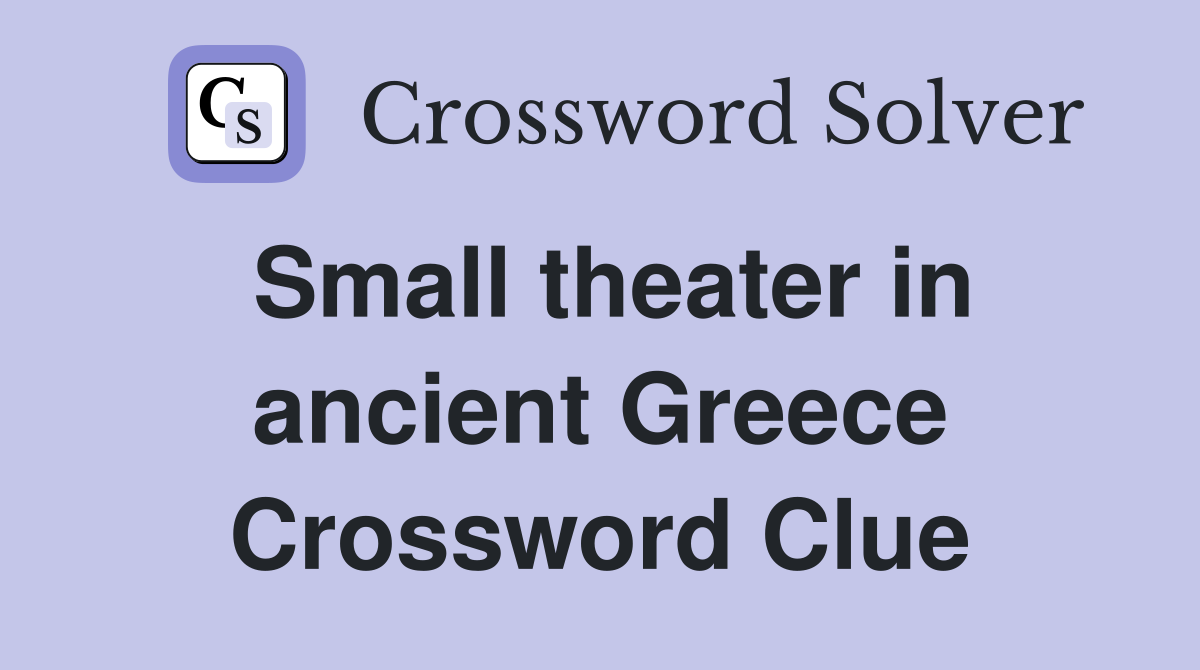 Small theater in ancient Greece Crossword Clue