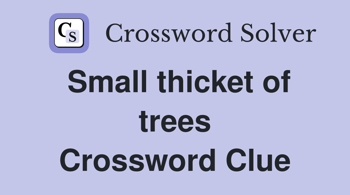 Small thicket of trees Crossword Clue