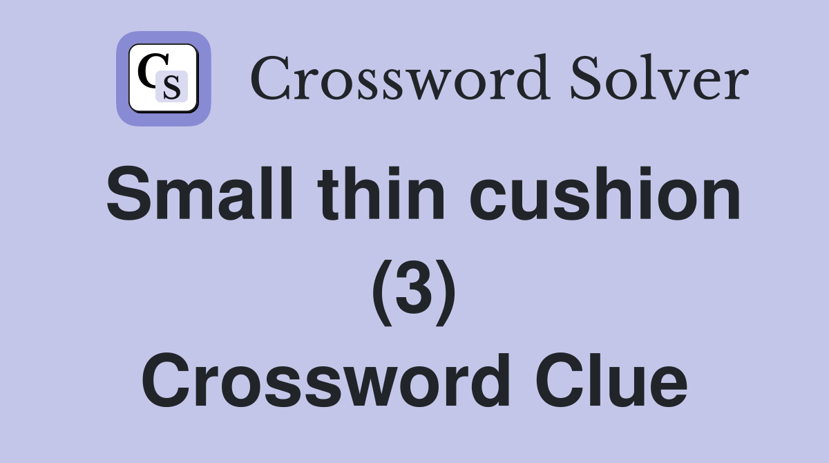 Small thin cushion (3) Crossword Clue