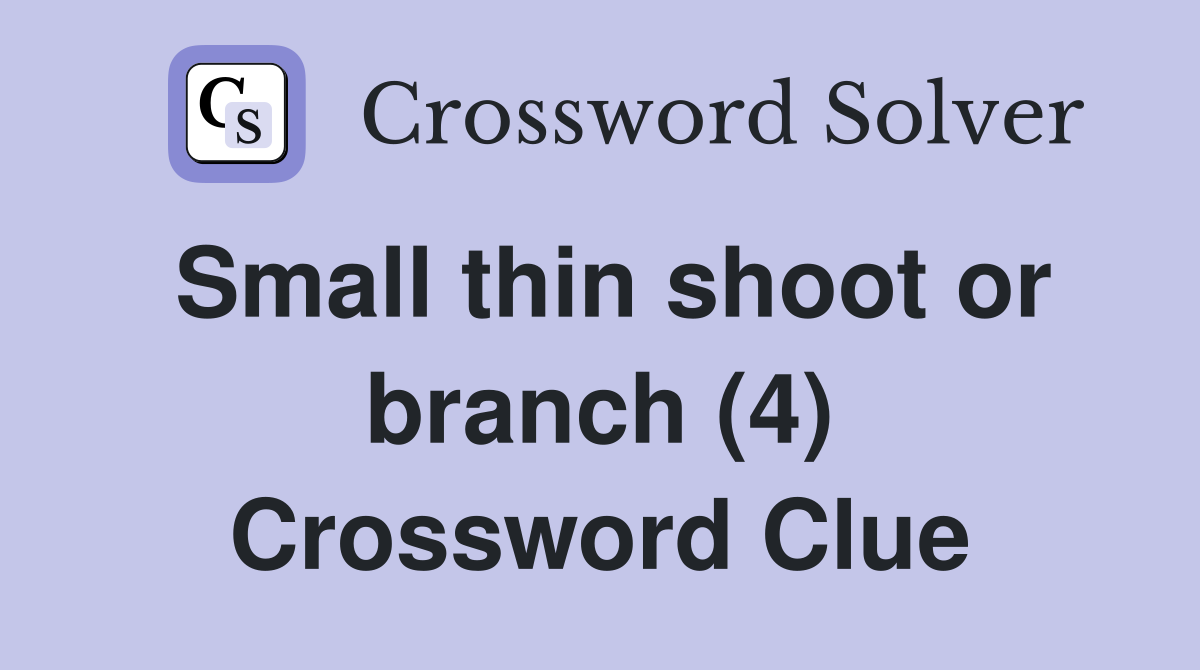 Small thin shoot or branch (4) Crossword Clue