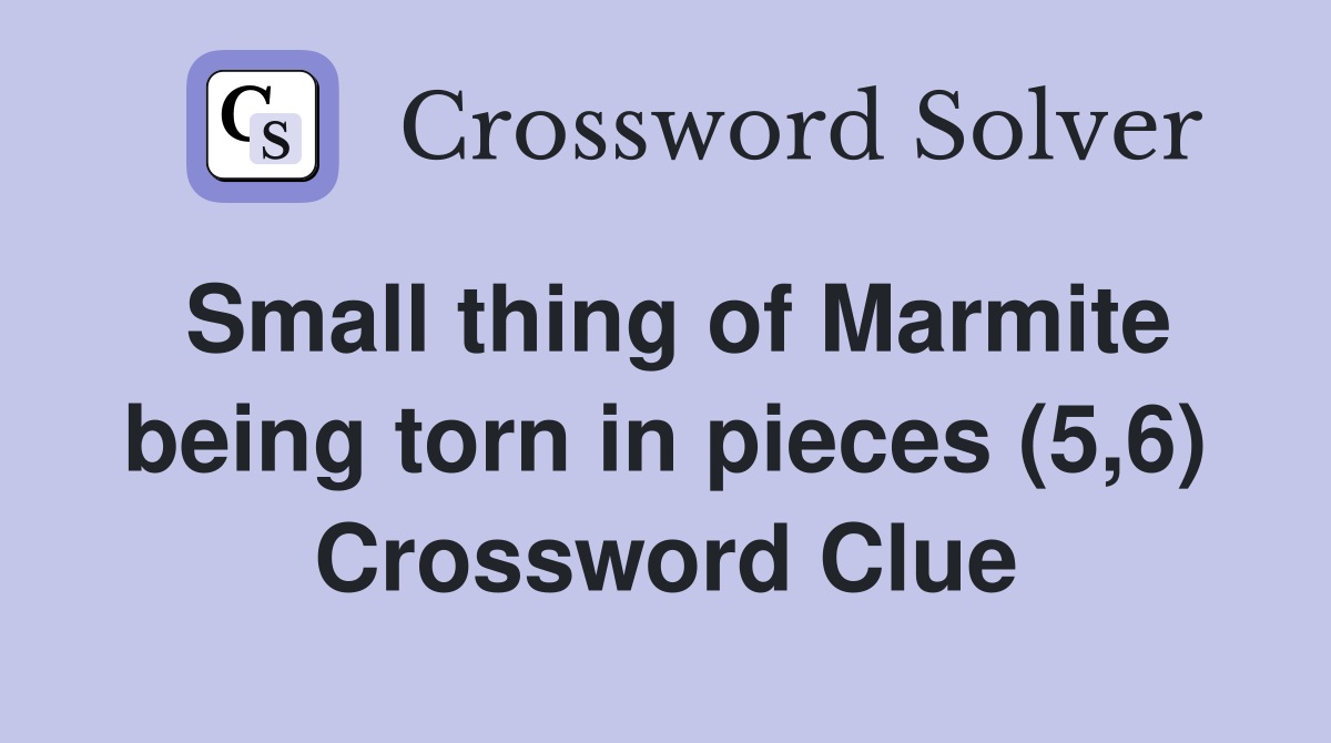 Small thing of Marmite being torn in pieces (5,6) Crossword Clue