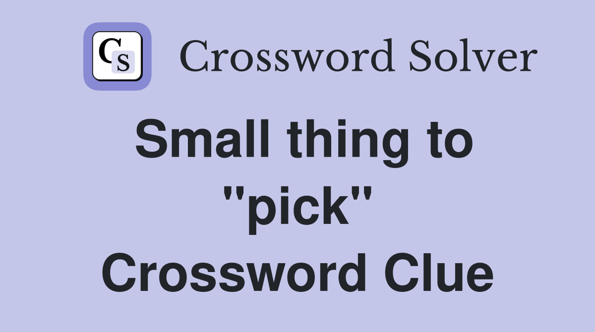 Small thing to "pick" Crossword Clue