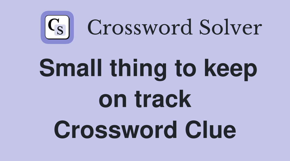 Small thing to keep on track Crossword Clue