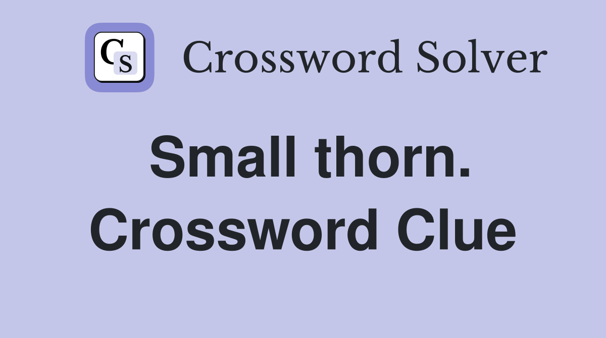 Small thorn. Crossword Clue