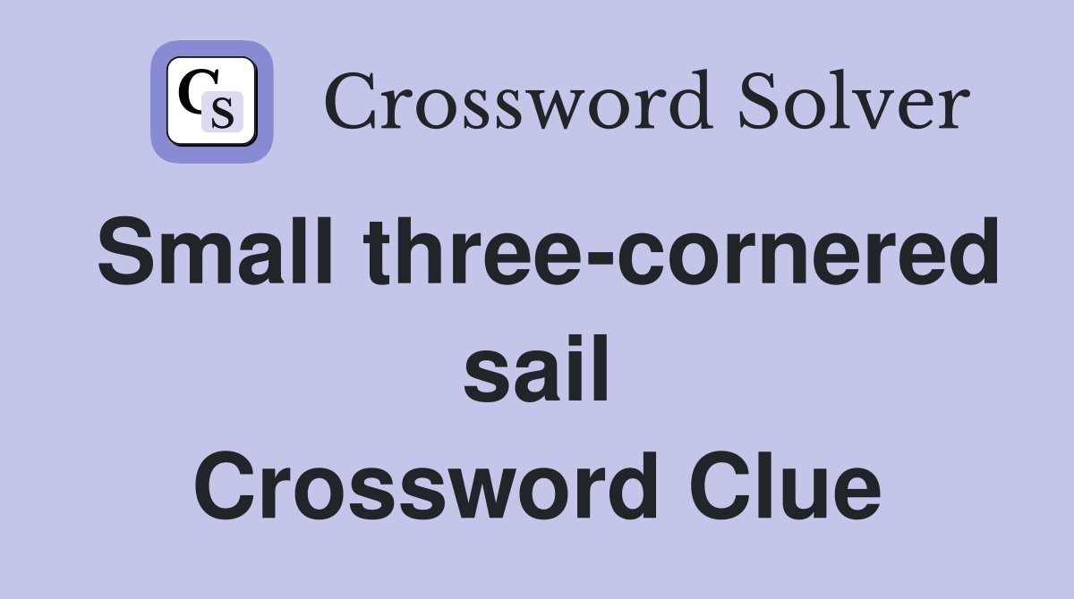 Small three-cornered sail Crossword Clue
