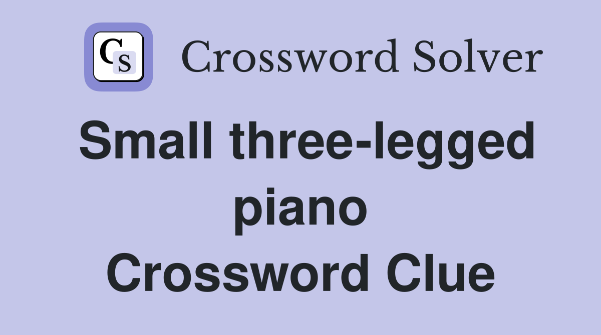 Small three-legged piano Crossword Clue