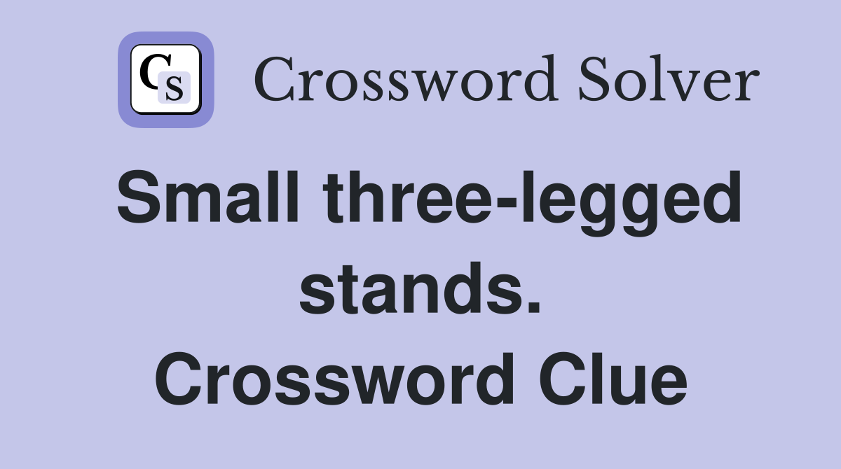 Small three-legged stands. Crossword Clue