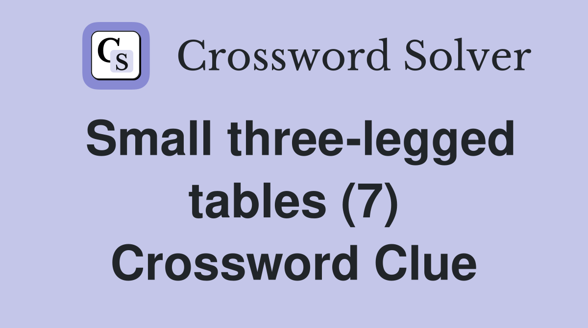 Small three-legged tables (7) Crossword Clue