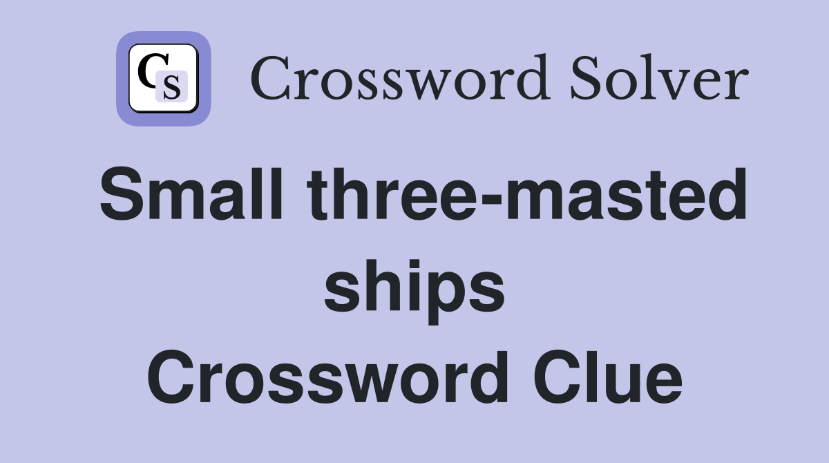 Small three-masted ships Crossword Clue