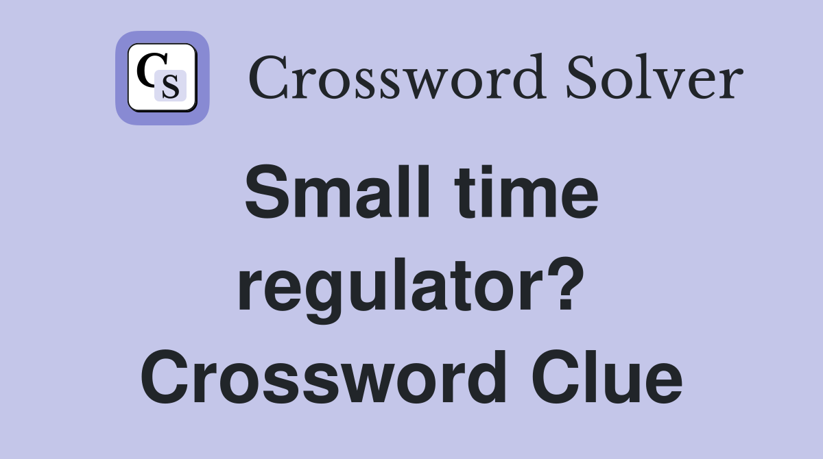 Small time regulator? Crossword Clue