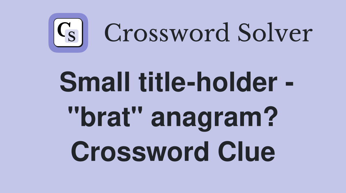Small title-holder - "brat" anagram? Crossword Clue