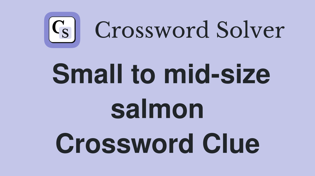 Small to mid-size salmon Crossword Clue