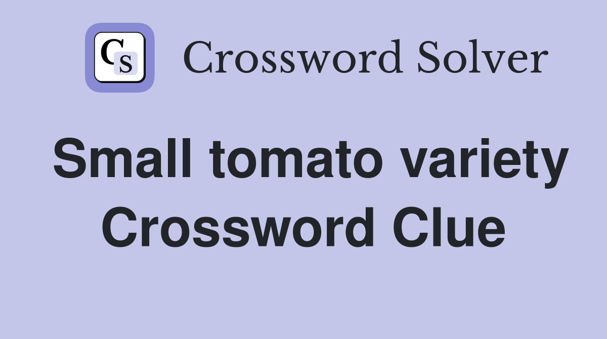 Small tomato variety Crossword Clue