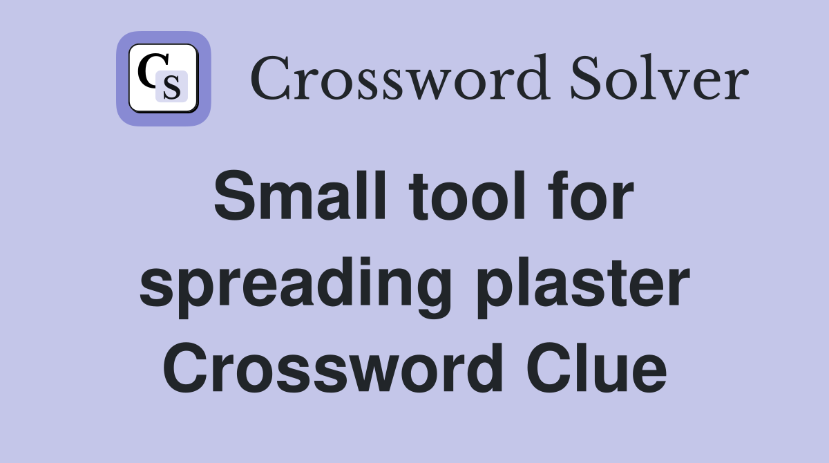 Small tool for spreading plaster Crossword Clue