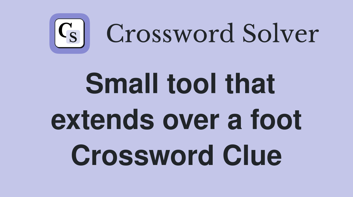 Small tool that extends over a foot Crossword Clue