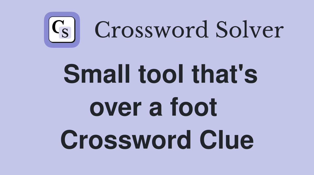 Small tool that's over a foot  Crossword Clue