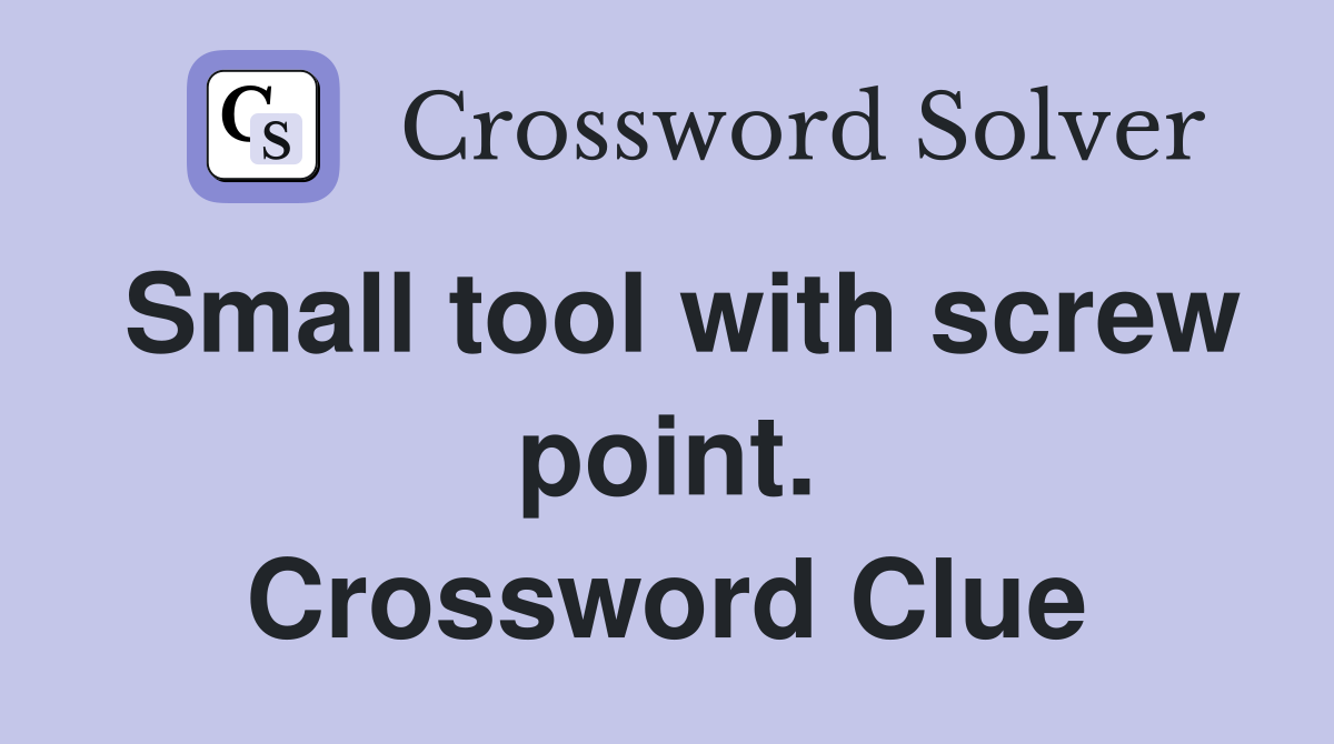 Small tool with screw point. Crossword Clue