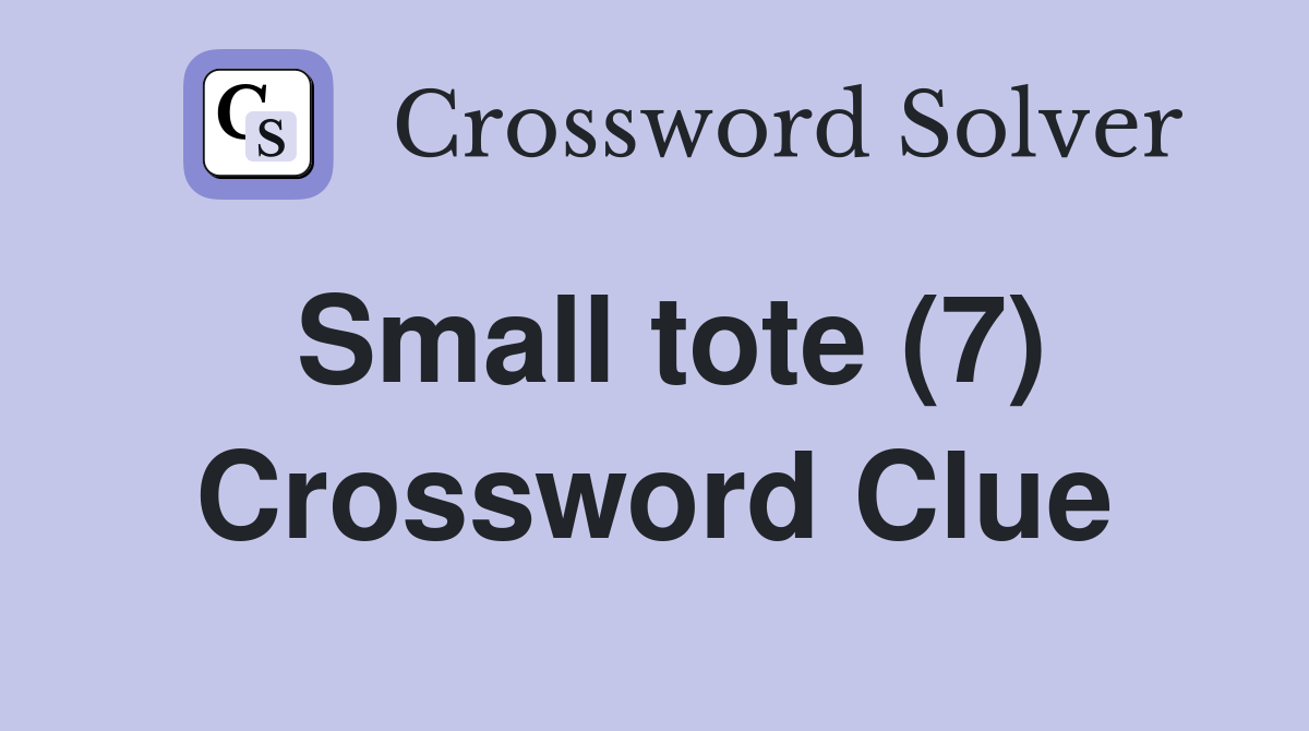 Small tote (7) Crossword Clue Answers Crossword Solver