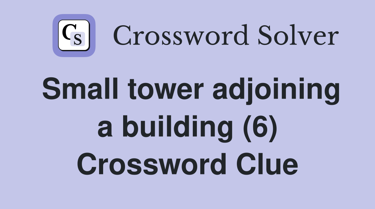 Small tower adjoining a building (6) Crossword Clue