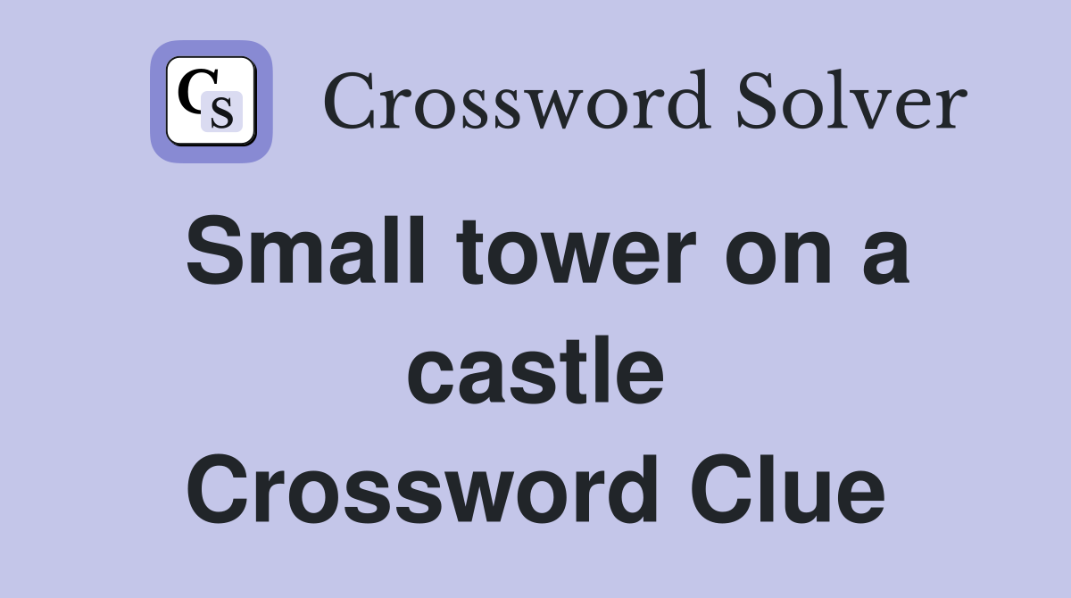 Small tower on a castle Crossword Clue