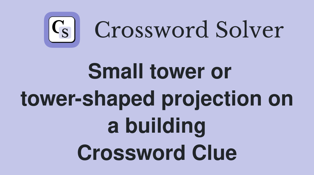 Small tower or tower-shaped projection on a building Crossword Clue