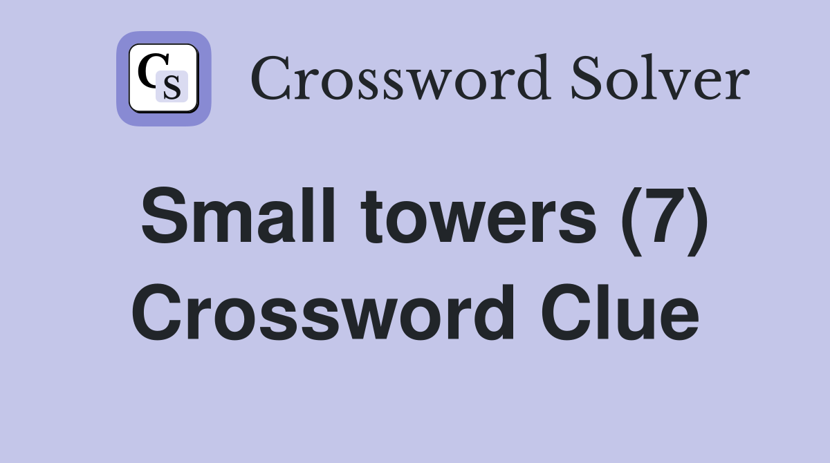 Small towers (7) Crossword Clue