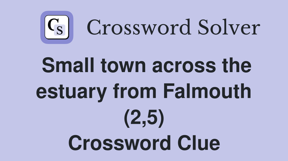 Small town across the estuary from Falmouth (2,5) Crossword Clue