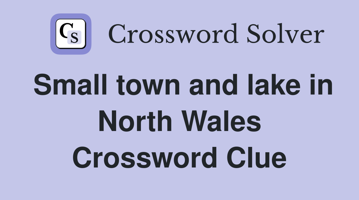 Small town and lake in North Wales Crossword Clue