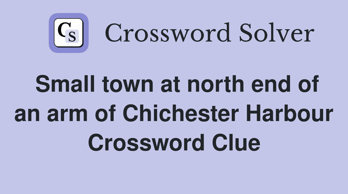 Small town at north end of an arm of Chichester Harbour Crossword Clue