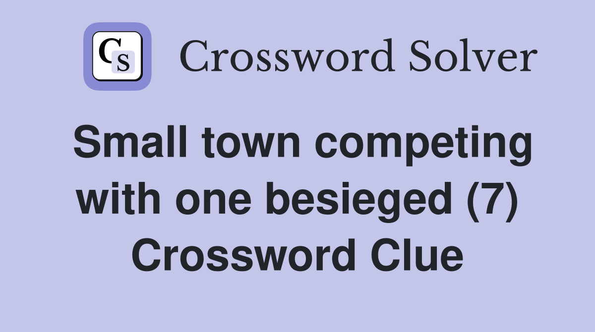 Small town competing with one besieged (7) Crossword Clue